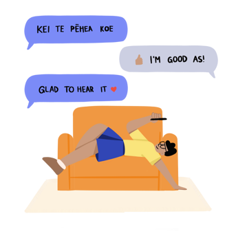 Person lying back on an orange couch, above it, text bubbles from a conversation, Kei te pēhea koe, thumbs up emoji, I'm good as! Heart emoji, Glad to hear it